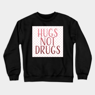 Hugs, Not Drugs Crewneck Sweatshirt